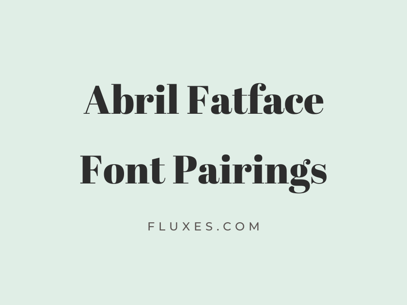 10 Best Font Pairings for Abril Fatface
