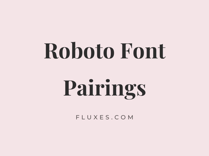 11 Best Font Pairings for Roboto