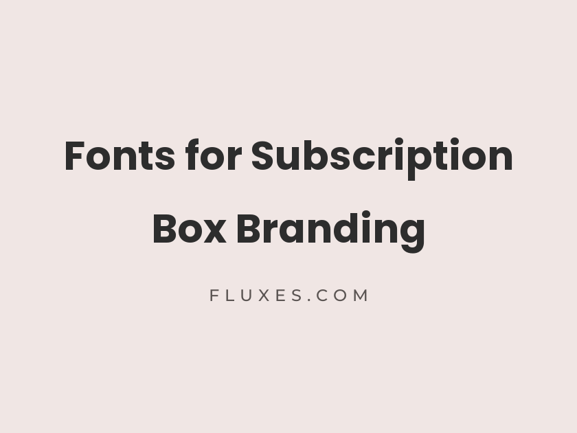62 Best Fonts for Subscription Box Branding