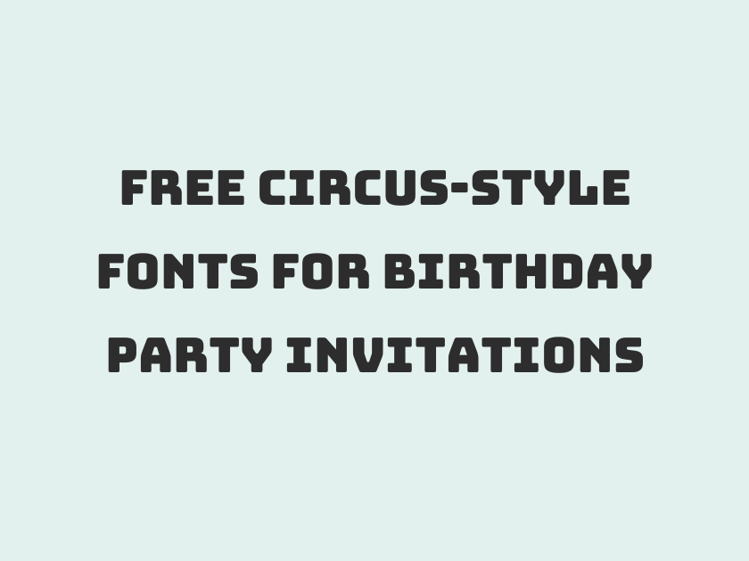 70 Best Free Circus-Style Fonts for Birthday Party Invitations
