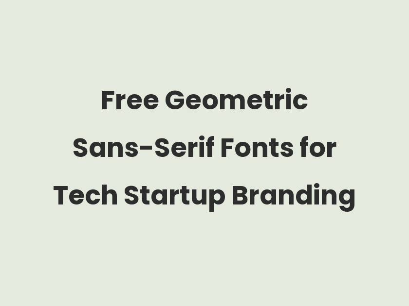 68 Best Free Geometric Sans-Serif Fonts for Tech Startup Branding