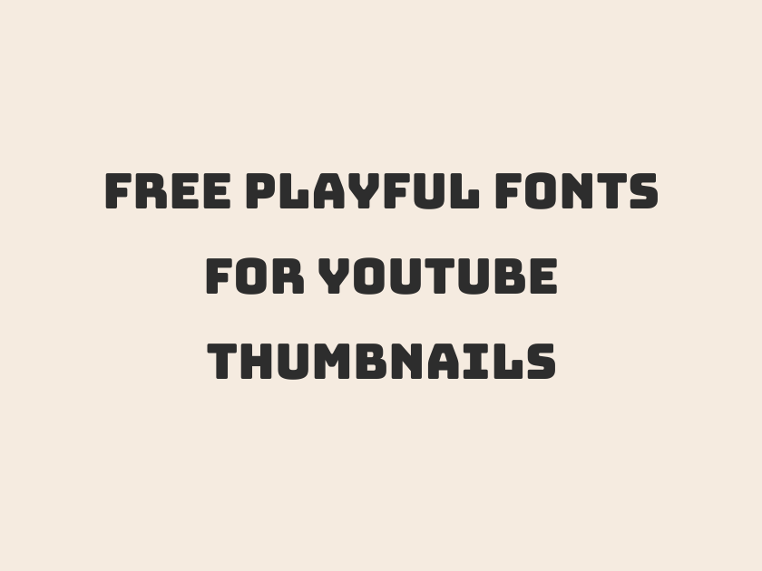 69 Best Free Playful Fonts for YouTube Thumbnails