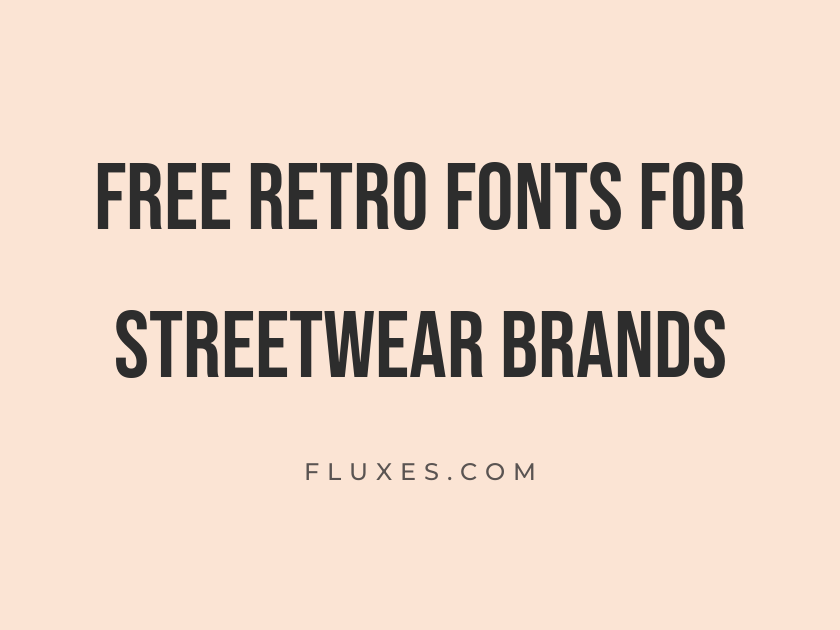 68 Best Free Retro Fonts for Streetwear Brands