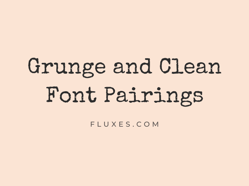 12 Best Grunge and Clean Font Pairings