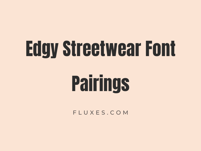 36 Edgy Streetwear Font Pairings