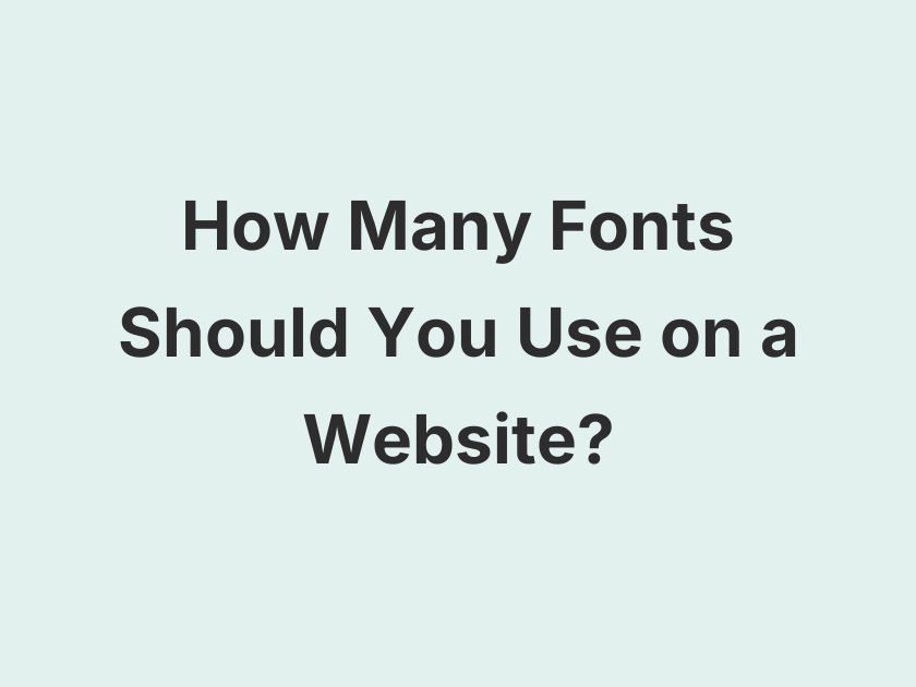 How Many Fonts Should You Use on a Website?