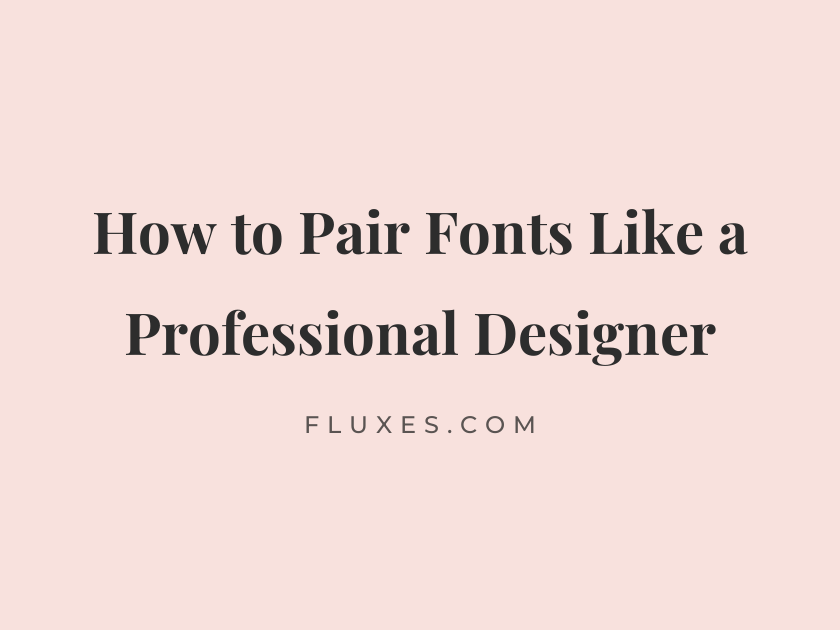 How to Pair Fonts Like a Professional Designer